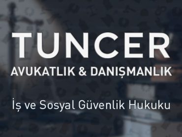 İş ve Sosyal Güvenlik Hukuku- Tuncer Hukuk